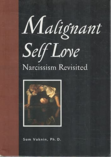 Malignant Self Love: Narcissism Revisited by Sam Vaknin, Ph.D.