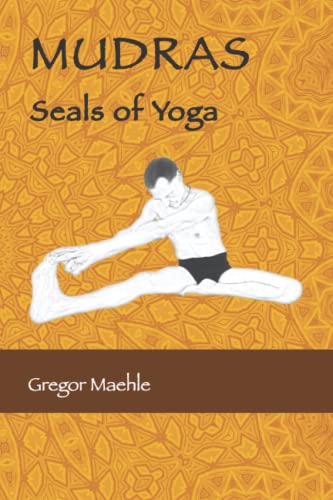 Mudras: Seals of Yoga by Gregor Maehle