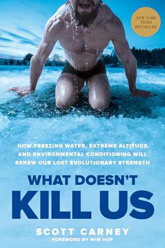 What Doesn't Kill Us: Unlocking Human Potential Through Extreme Environmental Training 
