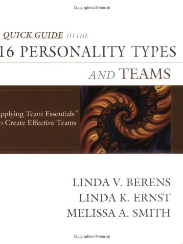 Quick Guide to the 16 Personality Types and Teams: Applying Team Essentials™ to Create Effective Teams 