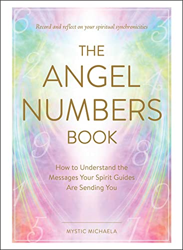The Angel Numbers Book: Unlock the Messages from Your Spirit Guides